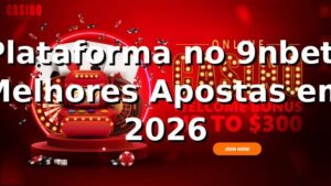 Plataforma no 9nbet: Melhores Apostas em 2026 🎮