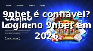 9nbet é confiável? Login no 9nbet em 2026 🔐