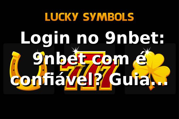 ✅ Login no 9nbet: 9nbet com é confiável? Guia seguro